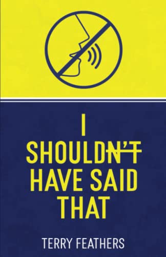 I Shouldn’t Have Said That