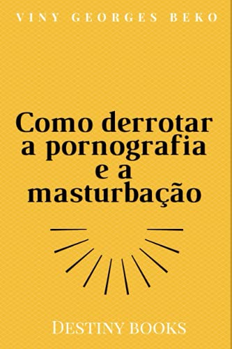 Como derrotar a pornografia e a masturbação