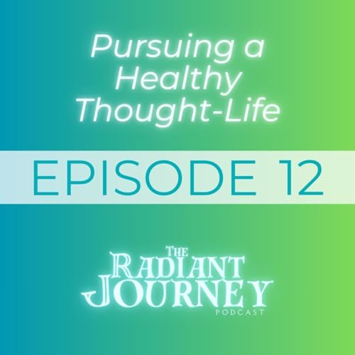 EP 12: Pursuing a Healthy Thought Life