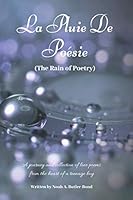 La Pluie De Poésie (The Rain of Poetry): A journey and collection of love poems from the heart of a teenage boy 1702438147 Book Cover