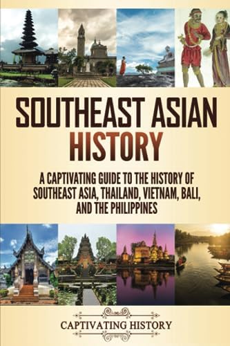 Southeast Asian History: A Captivating Guide to the History of ...