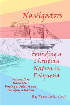 Paperback Navigators Forging a Culture and Founding a Nation Volume II: Navigators Founding a Christian Nation in Polynesia Book