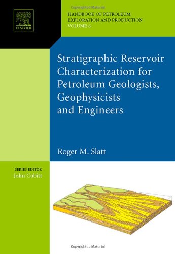 Stratigraphic reservoir characterization for petroleum geologists, geophysicists, and engineers (Volume 61) (Developments in Petroleum Science, Volume 61)