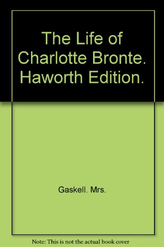 The Life of Charlotte Bronte (Haworth Edition) B006OK64ZA Book Cover