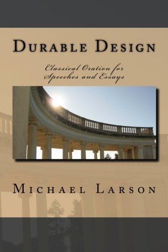 Durable Design: Classical Oration for Speeches and Essays