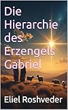 Die Hierarchie des Erzengels Gabriel (Engel der Kabbala 2)