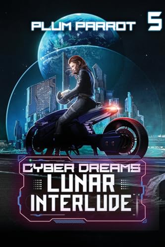 Lunar Interlude: A Dystopian Sci-Fi Adventure: 5 (Cyber Dreams)