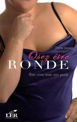 Osez être ronde : Bien vivre avec son poids Lesage, Diane