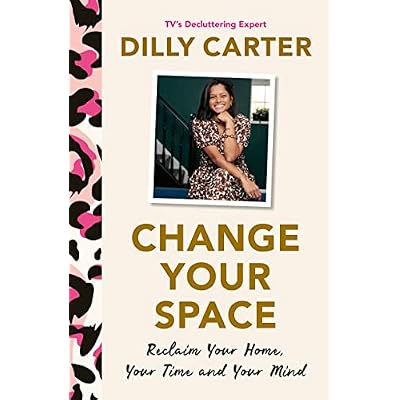 Change Your Space: Reclaim Your Home, Your Time and Your Mind