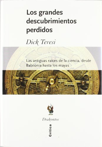 Los grandes descubrimientos perdidos: Las antiguas raíces de la ciencia, desde Babilonia hasta los mayas: 1 (Drakontos)