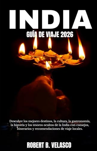 INDIA GUÍA DE VIAJE 2026: Descubre los mejores destinos, la cultura, la gastronomía, la historia y los tesoros ocultos de la India con consejos, itinerarios y recomendaciones de viaje locales.