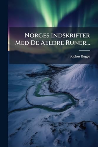 Norges Indskrifter Med De Aeldre Runer... (Danish Edition)