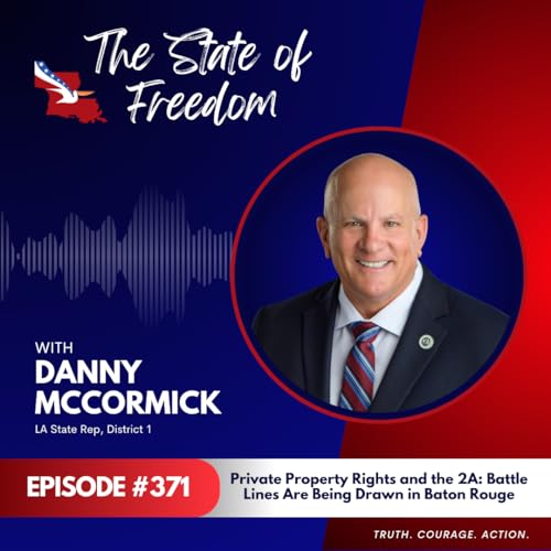 Private Property Rights and the 2A: Battle Lines Are Being Drawn in Baton Rouge with Rep. Danny McCormick | Ep. 371