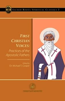First Christian Voices: Practices of the Apostolic Fathers (Sacred Roots Spiritual Classics)