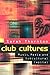 Club Cultures: Music, Media, and Subcultural Capital (Music / Culture)