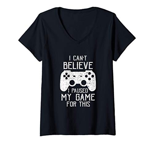 Mujer I Can't Believe I Paused My Game for This Funny Gaming Gamer Camiseta Cuello V