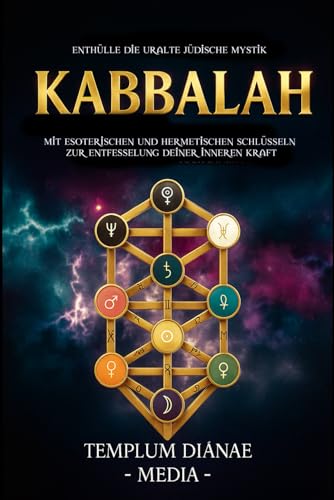 Kabbalah: Enthülle die uralte jüdische Mystik, mit esoterischen und hermetischen Schlüsseln zur Entfesselung deiner inneren Kraft (Jüdischer esoterischer Hermetismus, Band 1)