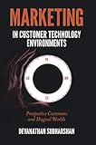 Marketing in Customer Technology Environments: Prospective Customers and Magical Worlds