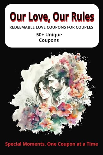 Our Love, Our Rules: Love Coupons for Couples – 120-Page 6x9 Book | Fun, Sweet, and Romantic Gift for Him & Her | Perfect for Date Nights, Valentine’s ... & More! | Thoughtful, Cute, and Full of Love!