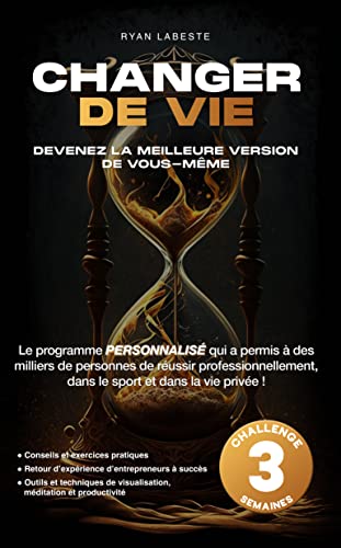 DEVENEZ LA MEILLEURE VERSION DE VOUS-MÊME: La méthode pour changez votre vie en moins de 21 jours et