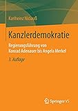 Kanzlerdemokratie: Regierungsführung von Konrad Adenauer bis Angela Merkel - Karlheinz Niclauß 