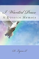 I Wanted Peace: A Divorce Memoir 1725600994 Book Cover