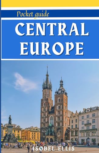 CENTRAL EUROPE POCKET GUIDE: A Tour Through History, Culture, and Beauty: Unlocking Central Europe. (European countries travel handbooks)