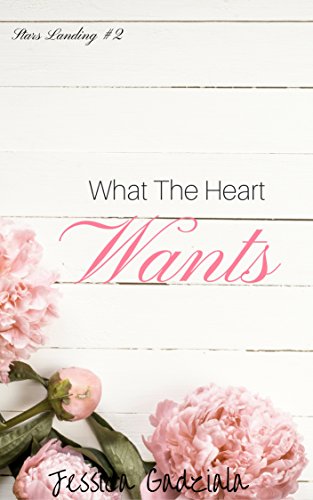 What The Heart Wants (Stars Landing Book 1)