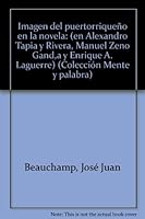 Imagen del puertorriqueno en la novela (en Alejandro Tapia y Rivera, Manuel Zeno Gandia y Enrique A. Laguerre) (Coleccion Mente y palabra) 0847705404 Book Cover