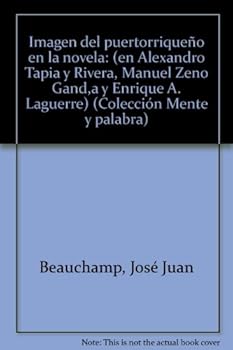 Imagen del puertorriqueno en la novela (en Alejandro Tapia y Rivera, Manuel Zeno Gandia y Enrique A. Laguerre) (Coleccion Mente y palabra)