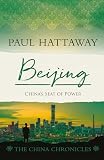 Beijing: China’s Seat of Power (The China Chronicles Book 10)