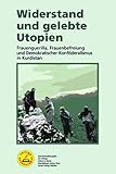 Widerstand und gelebte Utopien: Frauenguerilla, Frauenbefreiung und demokratischer Konföderalismus in Kurdistan (Edition Mezopotamya: Gemeinschaftsedition der Verlage edition 8, Mandelbaum und Unrast)
