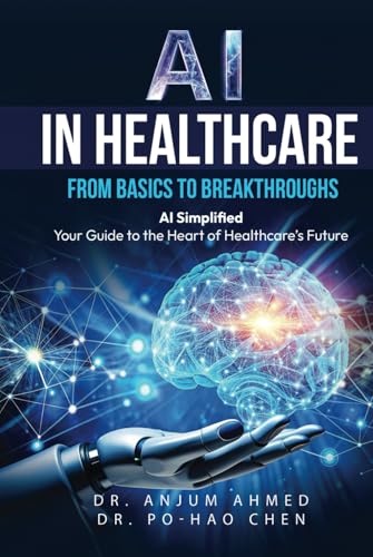 AI IN HEALTHCARE - FROM BASICS TO BREAKTHROUGHS: AI Simplified - Your Guide to the Heart of Healthcare’s Future - image 1