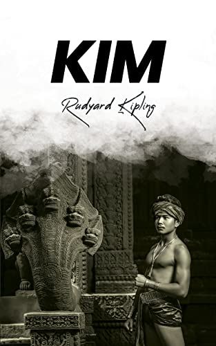 Kim: Unabridged with Original Text By Nobel Laureate, Rudyard Kipling