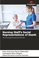 Nursing Staff's Social Representations of Death: The Oncology Nursing Care Process 6203903590 Book Cover
