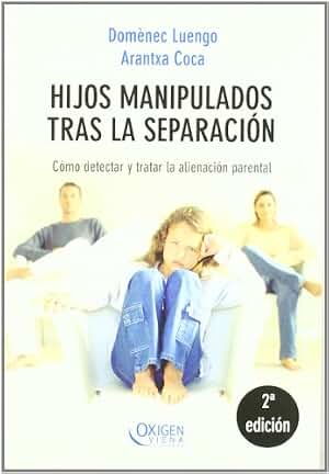 Hijos Manipulados Tras La Separación: Cómo detectar y tratar la alienación parental: 6 (Oxigen)