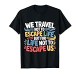 We Travel So Life Doesn’t Escape Us |- Camiseta