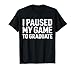 I Paused My Game to Graduate Funny Senior Graduation Gamer T-Shirt