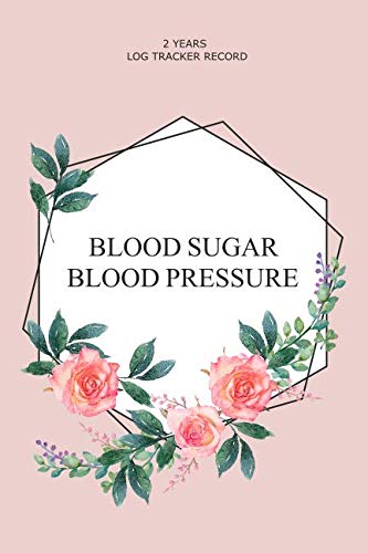Blood Pressure Blood Sugar 2 Years Log Tracker Record: Journal for Tracking Daily Blood Pressure and Blood Sugar Levels (110 Pages/ 2 Years Record, 6 x 9 inches)