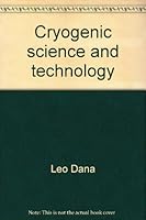 Cryogenic Science and Technology: Contributions by Leo I. Dana 0914096176 Book Cover