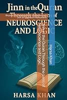 Jinn in the Quran Through the Lens of Neuroscience and Logic.: Beyond the Supernatural: Understanding Jinn as Cognitive Phenomena B0F5WJPR2D Book Cover