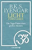 Licht fürs Leben: Die Yoga-Vision eines großen Meisters