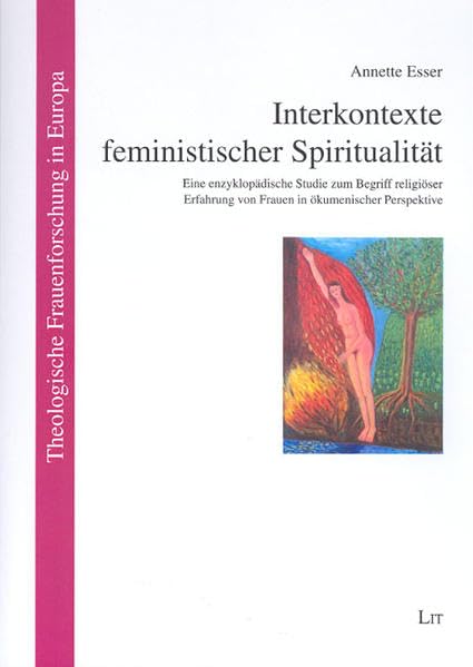 Interkontexte feministischer Spiritualität: Eine enzyklopädische Studie zum Begriff religiöser Erfahrung von Frauen in ökumenischer Perspektive (Theologische Frauenforschung in Europa)