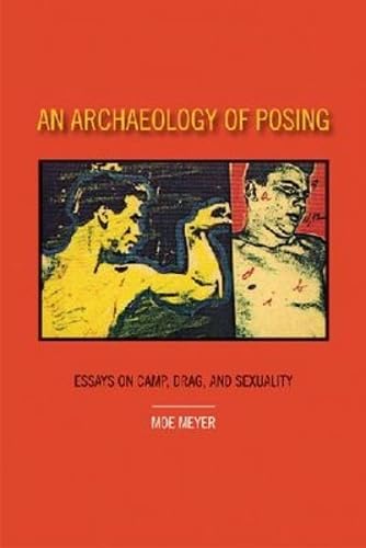 An Archaeology of Posing: Essays on Camp, Drag, and Sexuality
