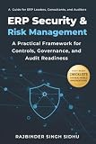 ERP Security & Risk Management: A Practical Framework for Controls, Governance, and Audit Readiness