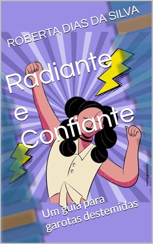 Radiante e Confiante: Um guia para garotas destemidas
