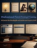 Professional Patent Paralegal Training: A Course for Paralegals and Intellectual Property Staff