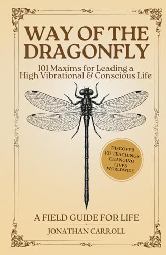 Way of the Dragonfly: 101 Maxims for Leading a High