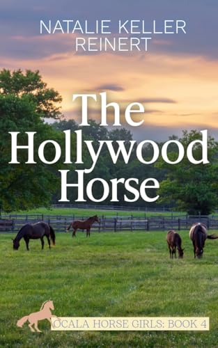 The Hollywood Horse: An Equestrian Sports Romance (Ocala Horse Girls: Equestrian Sports Romance Book 4)