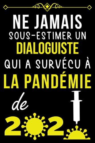 NE JAMAIS SOUS-ESTIMER UN DIALOGUISTE QUI A SURVÉCU À LA PANDÉMIE DE 2020.: CARNET DE NOTES POUR NE JAMAIS SOUS-ESTIMER UN DIALOGUISTE QUI A SURVÉCU À LA PANDÉMIE DE 2020.: CARNET DE NOTES POUR